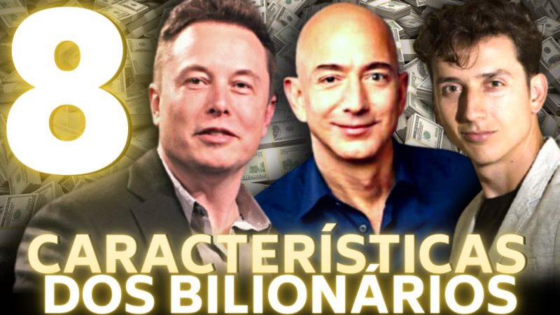 8 CARACTERÍSTICAS EM COMUM DOS BILIONÁRIOS – SEGUNDO O ESPECIALISTA DA FORBES – RICARDO GEROMEL