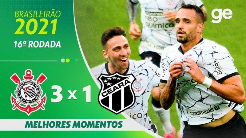 CORINTHIANS 3 X 1 CEARÁ | MELHORES MOMENTOS | 16ª RODADA BRASILEIRÃO 2021 | ge.globo