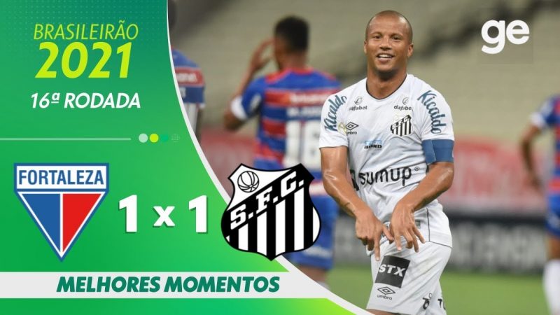 FORTALEZA 1 x 1 SANTOS  | MELHORES MOMENTOS | 16ª RODADA BRASILEIRÃO 2021 | ge.globo