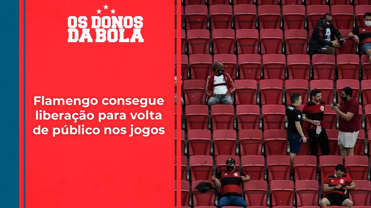 Os Donos da Bola: Flamengo consegue liberação na justiça para público nos jogos e CBF vai recorrer