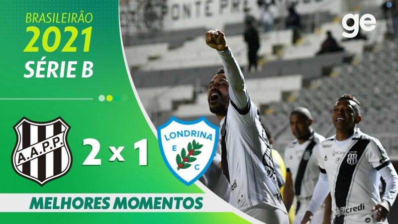 PONTE PRETA 2 X 1 LONDRINA l MELHORES MOMENTOS l 17ª RODADA BRASILEIRÃO SÉRIE B 2021 l ge.globo