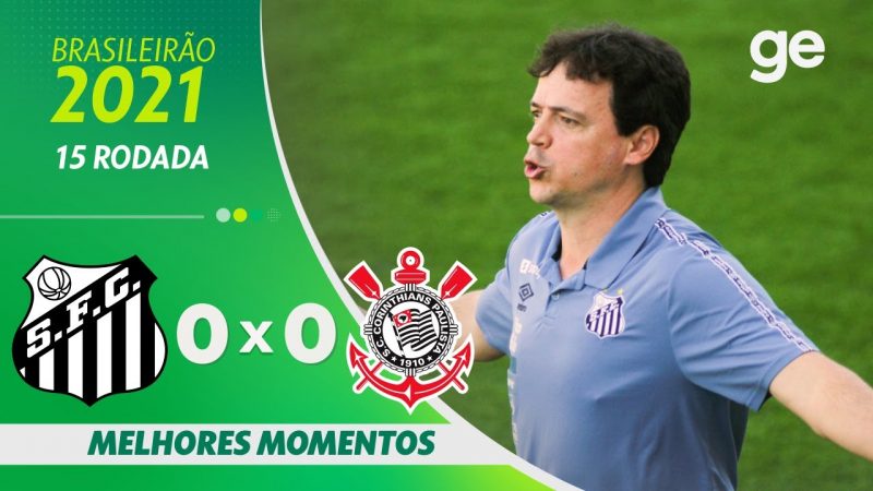 SANTOS 0 X 0 CORINTHIANS | MELHORES MOMENTOS | 15ª RODADA BRASILEIRÃO 2021 | ge.globo