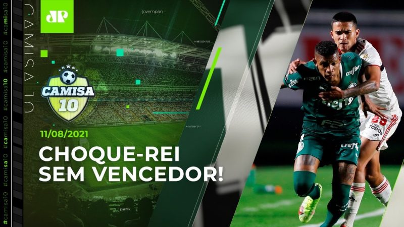 São Paulo e Palmeiras SÓ EMPATAM pela ida das QUARTAS da Libertadores! | CAMISA 10 – 11/08/21