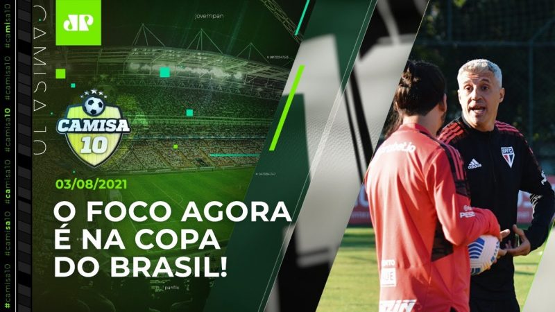 São Paulo SE PREPARA para JOGO DECISIVO na Copa do Brasil! | CAMISA 10 – 03/08/21