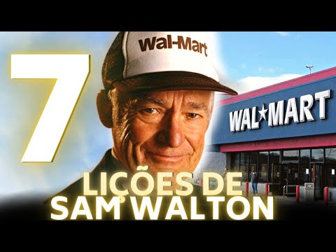 7 LIÇÕES DO MAIOR VAREJISTA DE TODOS OS TEMPOS – SAM WALTON – FUNDADOR DO WAL-MART