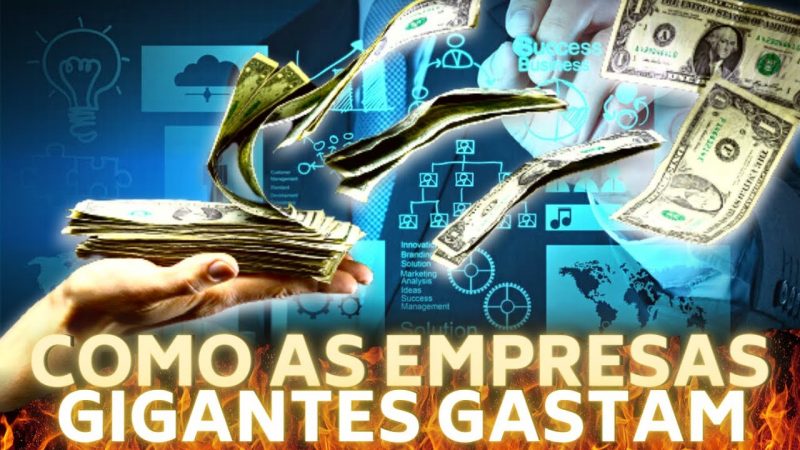 COMO AS EMPRESAS GIGANTES GASTAM (MUITO) DINHEIRO?