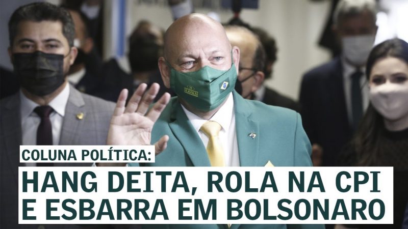 Hang deita, rola na CPI e esbarra em Bolsonaro