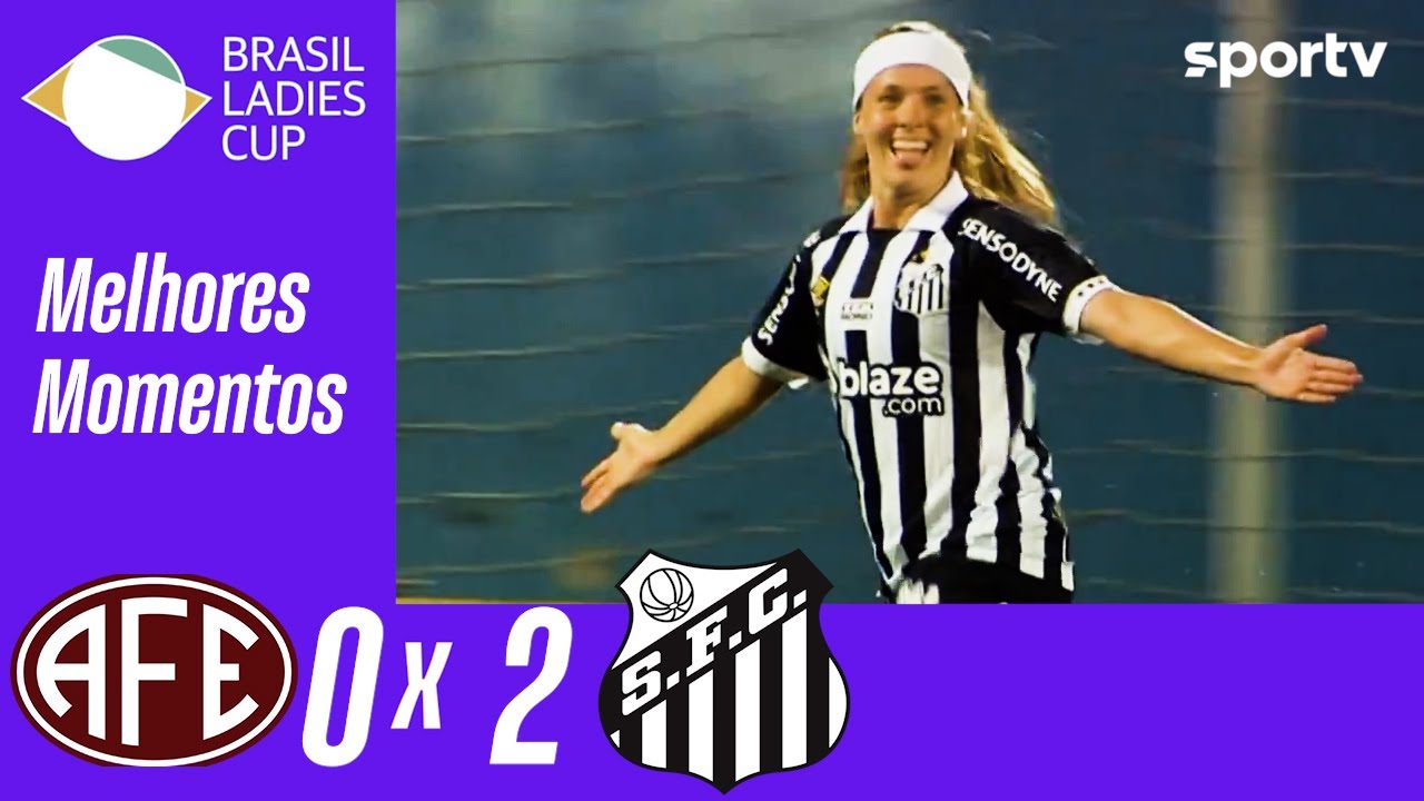 FERROVIÁRIA 0 X 2 SANTOS  | MELHORES MOMENTOS | BRASIL LADIES CUP | sportv