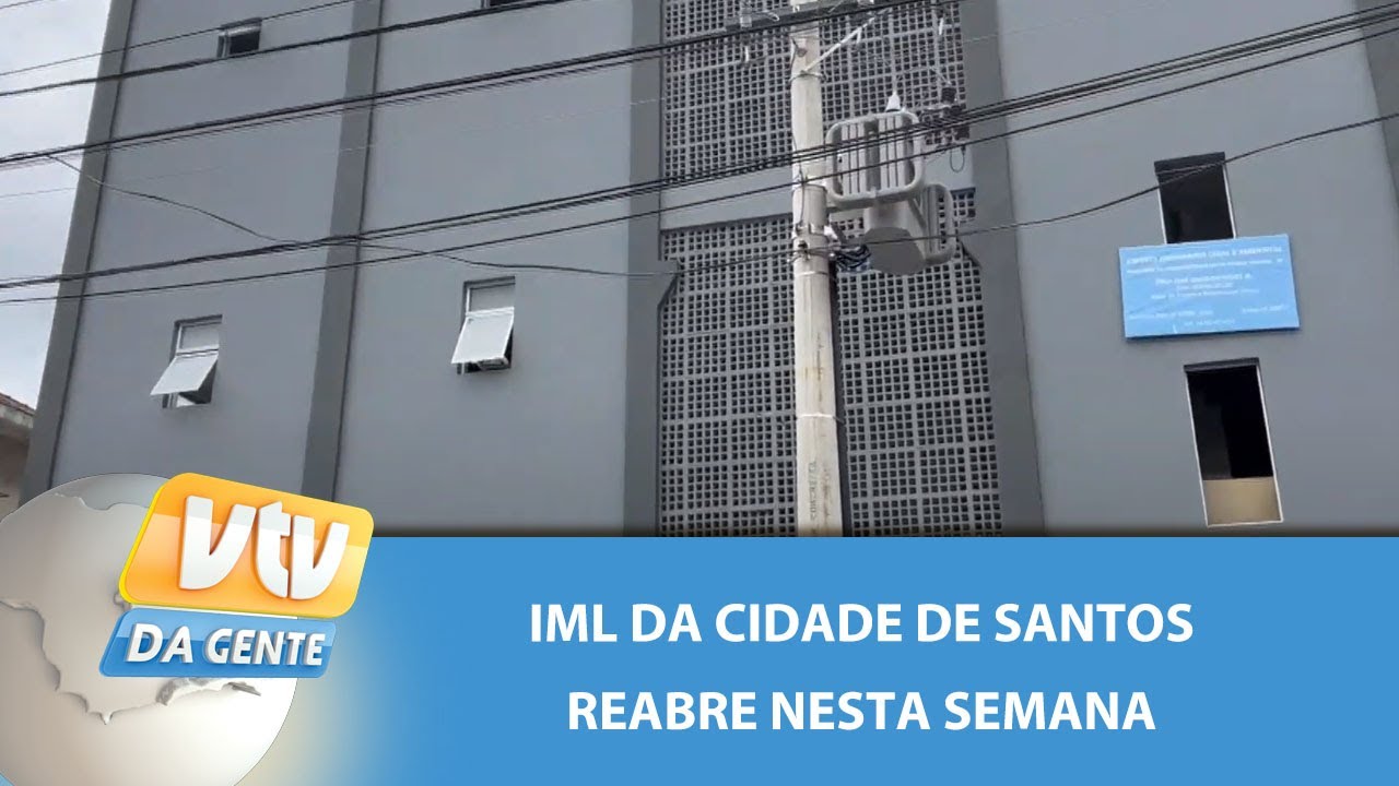 IML da cidade de Santos reabre nesta semana | VTV da Gente