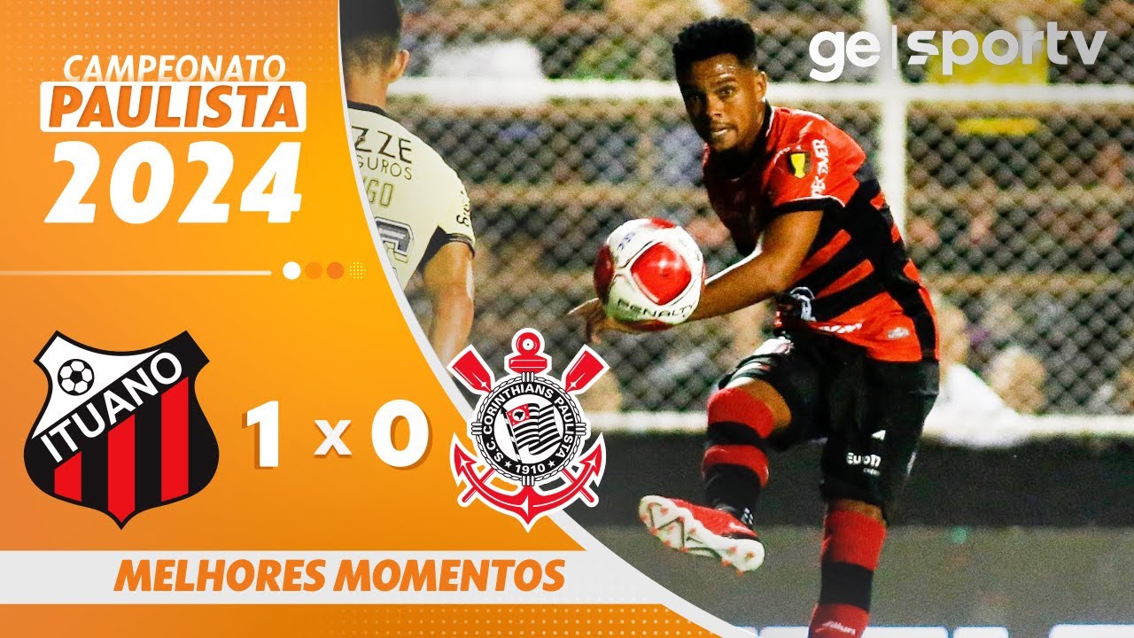ITUANO 1 X 0 CORINTHIANS | MELHORES MOMENTOS | CAMPEONATO PAULISTA 2024 | ge.globo