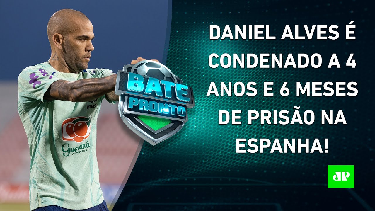 Daniel Alves é CONDENADO a 4 ANOS E MEIO de PRISÃO; Corinthians ESTREIA na Copa-BR! | BATE PRONTO
