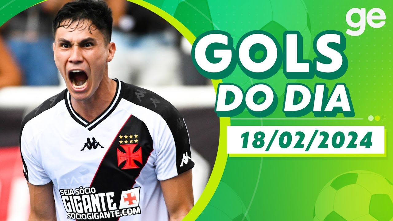 GOLS DO DIA 18/02/2024 | LISTAS | ge.globo