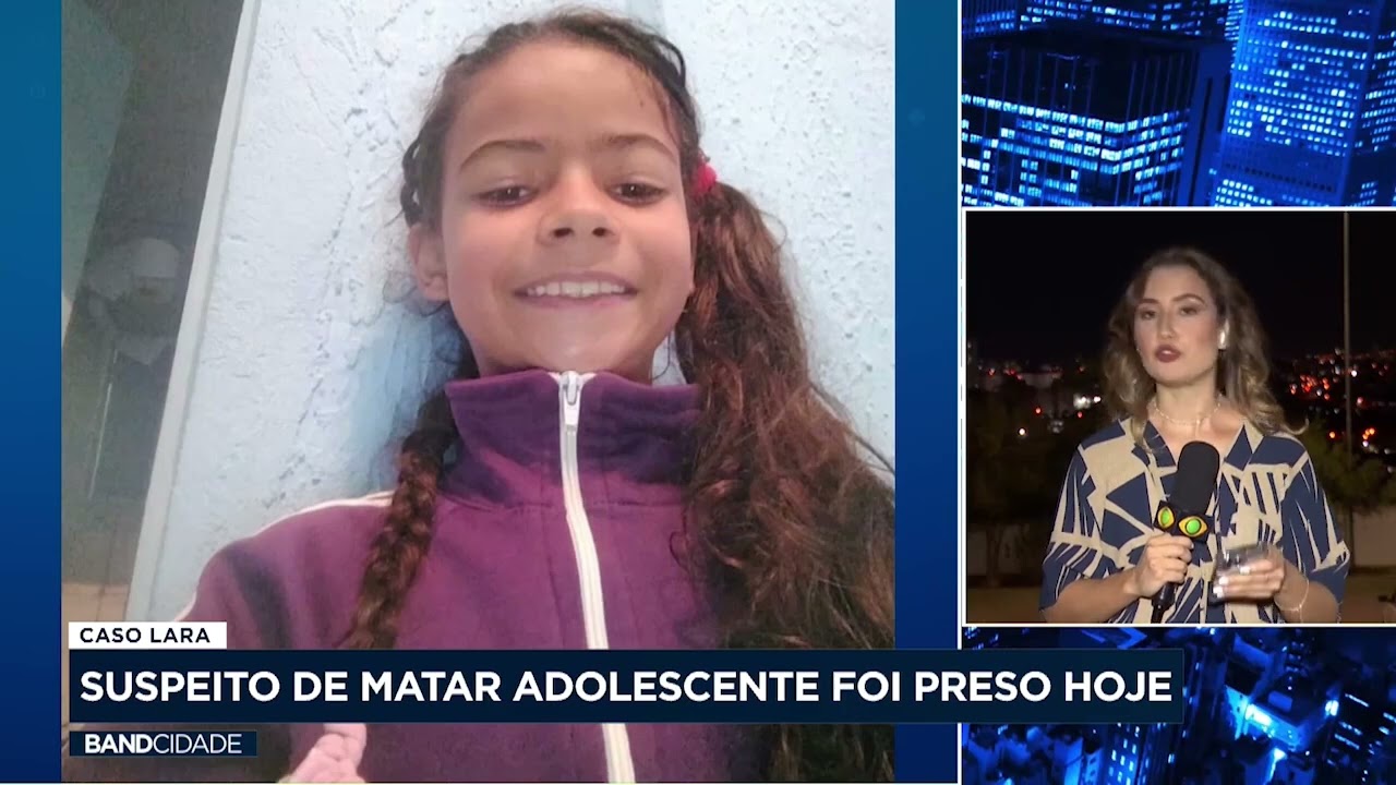 Caso Lara: principal suspeito de matar adolescente é preso 2 anos após o crime