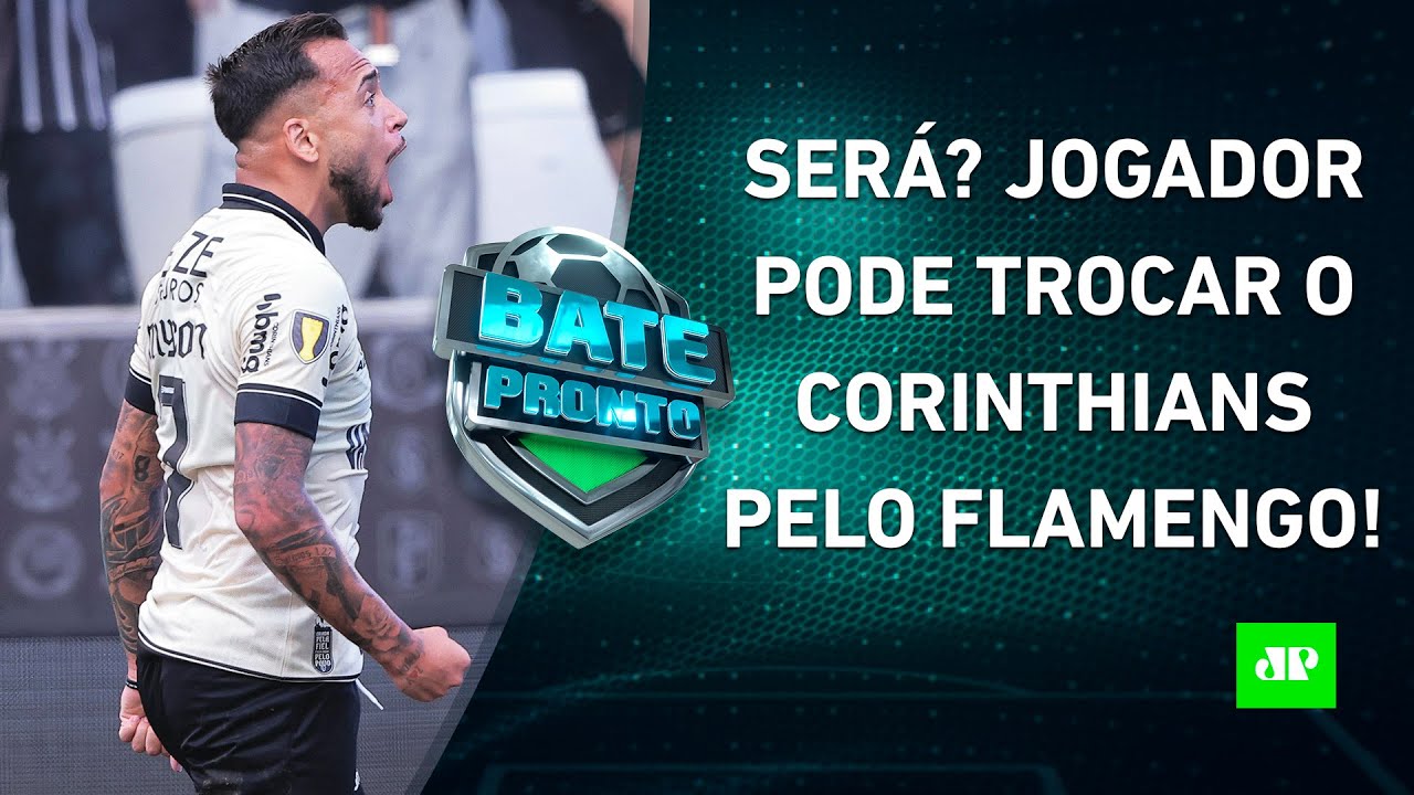 Flamengo FAZ OFERTA e PODE TIRAR jogador do Corinthians! | BATE-PRONTO – 05/03/24