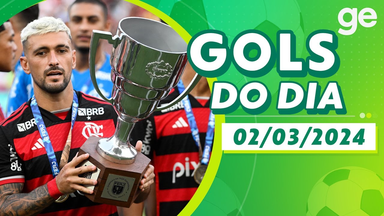 GOLS DO DIA 02/03/2024 | LISTAS | ge.globo