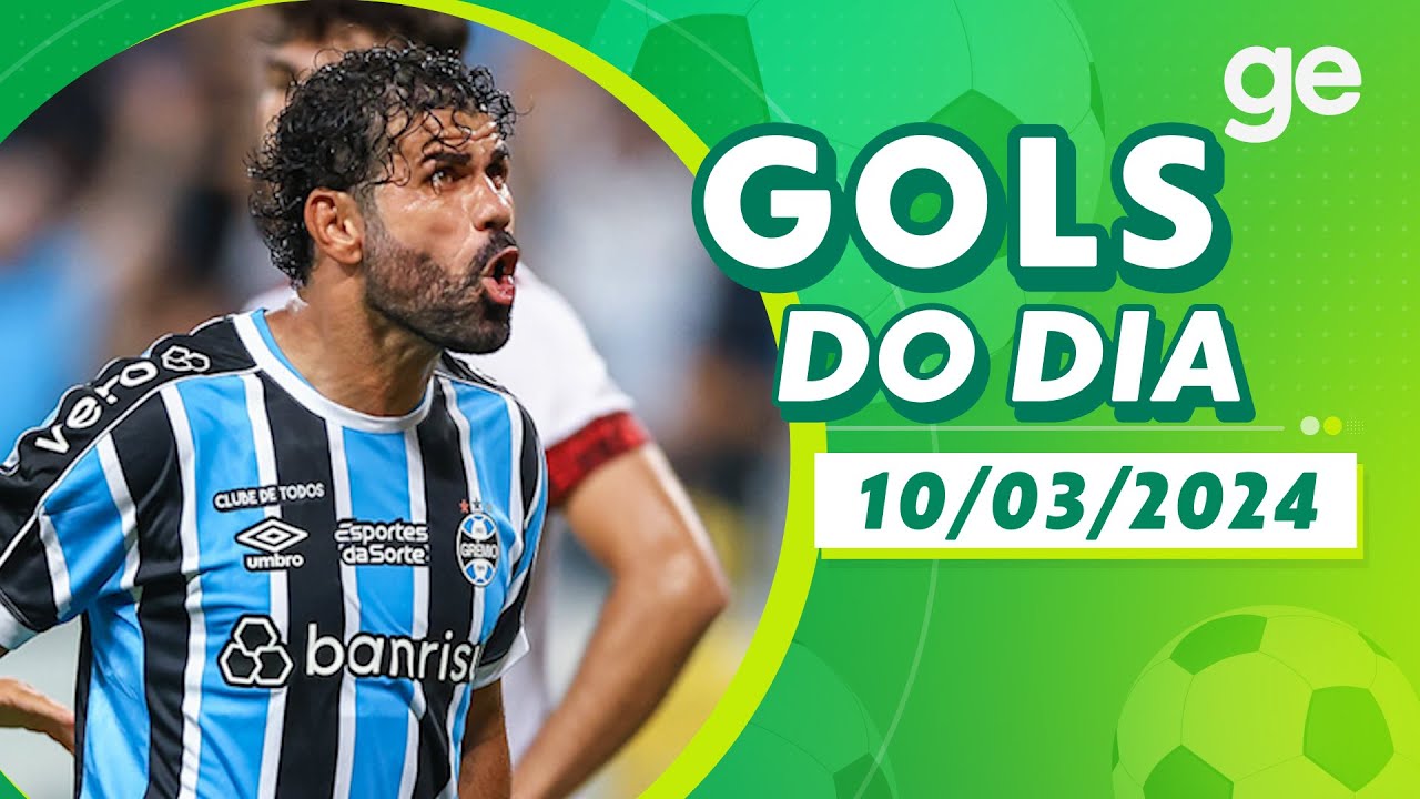 GOLS DO DIA 10/03/2024 | LISTAS | ge.globo