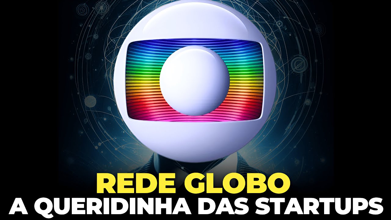 COMO A GLOBO SILENCIOSAMENTE ESTÁ DOMINANDO AS STARTUPS BRASILEIRAS