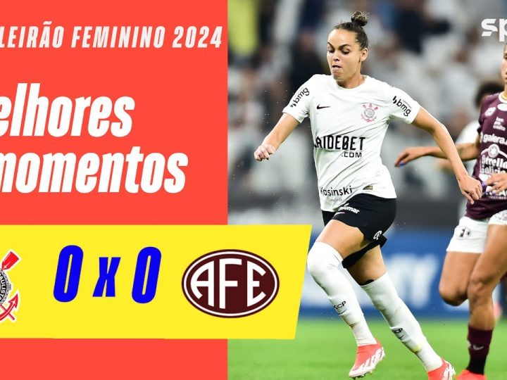 CORINTHIANS 0 X 0 FERROVIÁRIA | MELHORES MOMENTOS | BRASILEIRÃO FEMININO 2024 | sportv