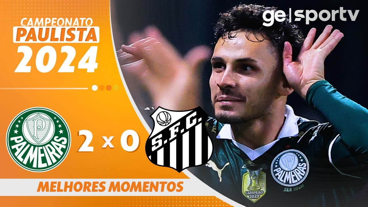 PALMEIRAS 2 X 0 SANTOS | MELHORES MOMENTOS | CAMPEONATO PAULISTA 2024 | ge.globo