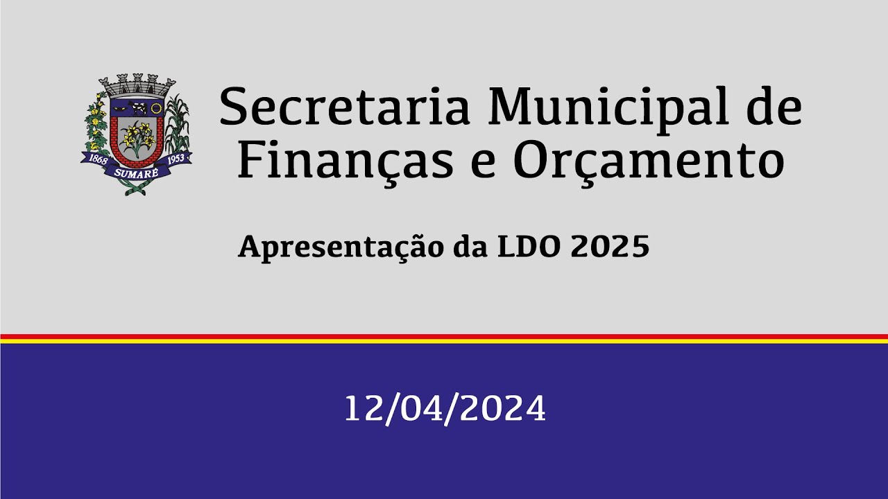 Secretaria Municipal de Finanças e Orçamento – Apresentação da LDO 2025