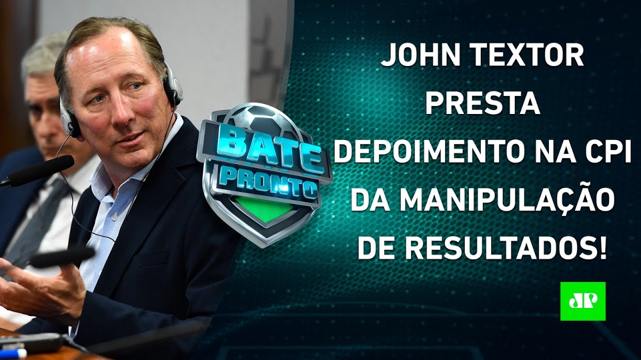 Textor DEPÕE em CPI e diz que MANIPULAÇÃO é “REALIDADE”; Corinthians JOGA HOJE! | BATE-PRONTO