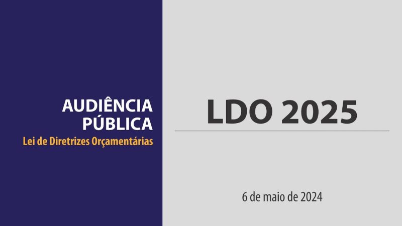 Audiência Pública LDO 2025 – Diretrizes Orçamentárias para o exercício financeiro de 2025