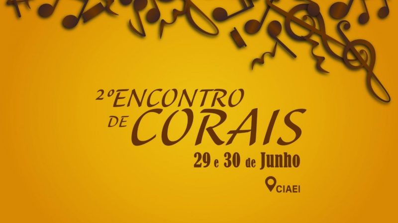 Cultura realiza o 2º Encontro de Corais nos dias 29 e 30 de junho no Ciaei