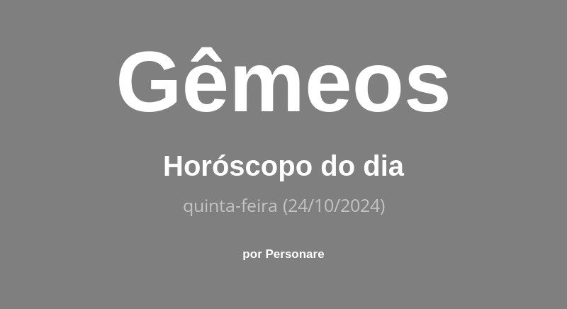 Horóscopo de Gêmeos: veja a previsão para hoje, quinta-feira (24/10/2024)