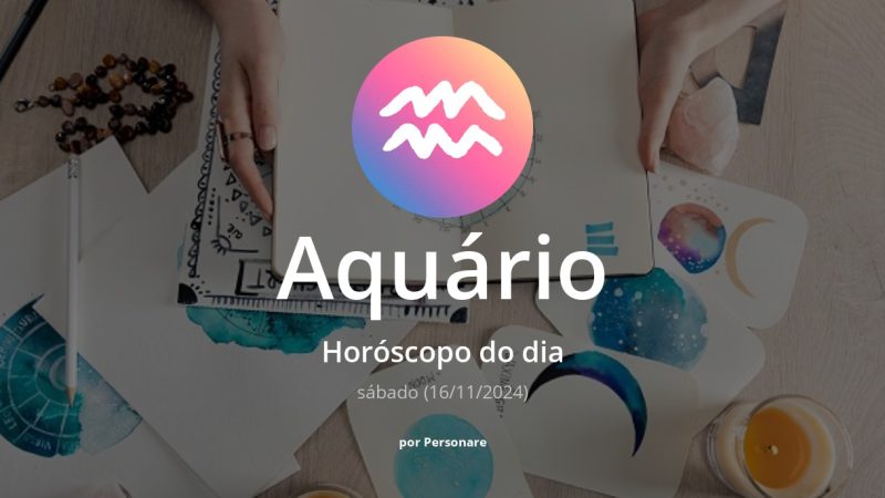 Horóscopo de Aquário: veja a previsão para hoje, sábado (16/11/2024)