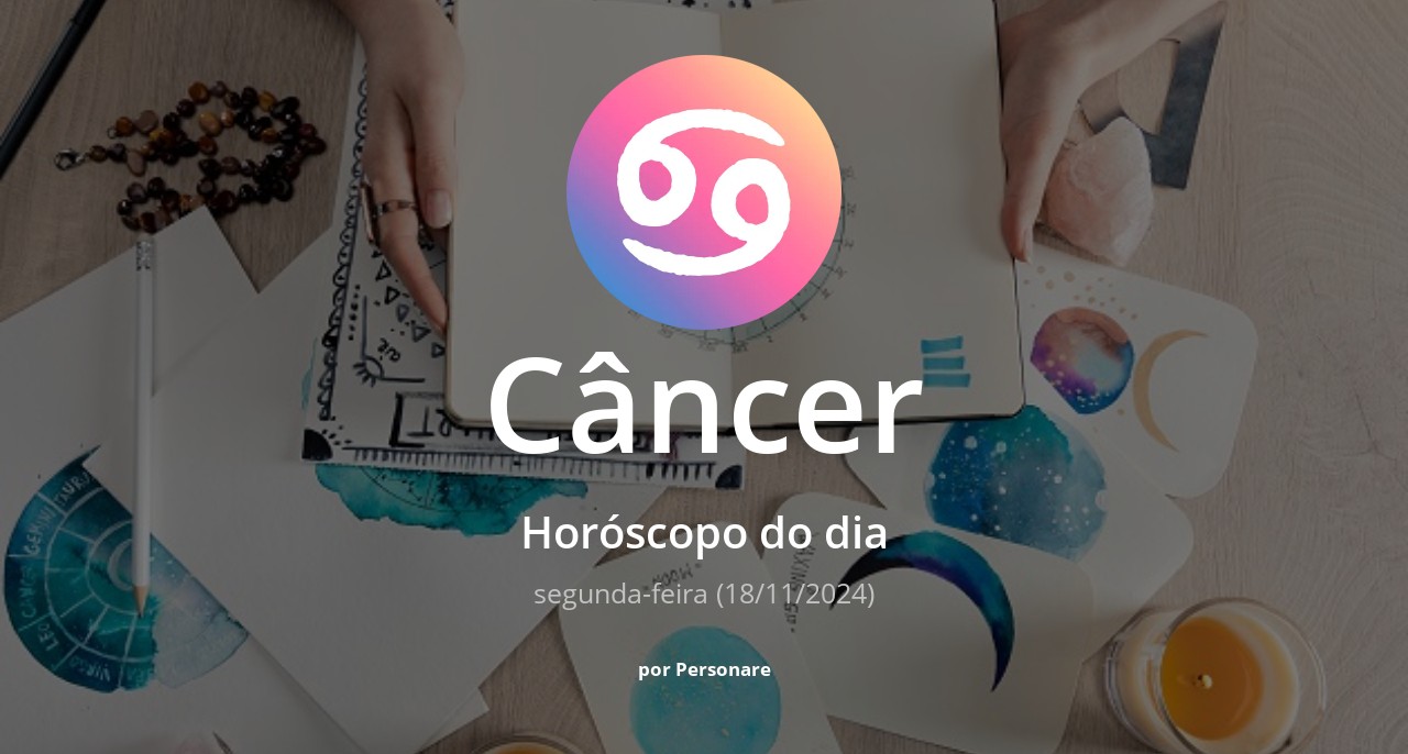 Horóscopo de Câncer: veja a previsão para hoje, segunda-feira (18/11/2024)