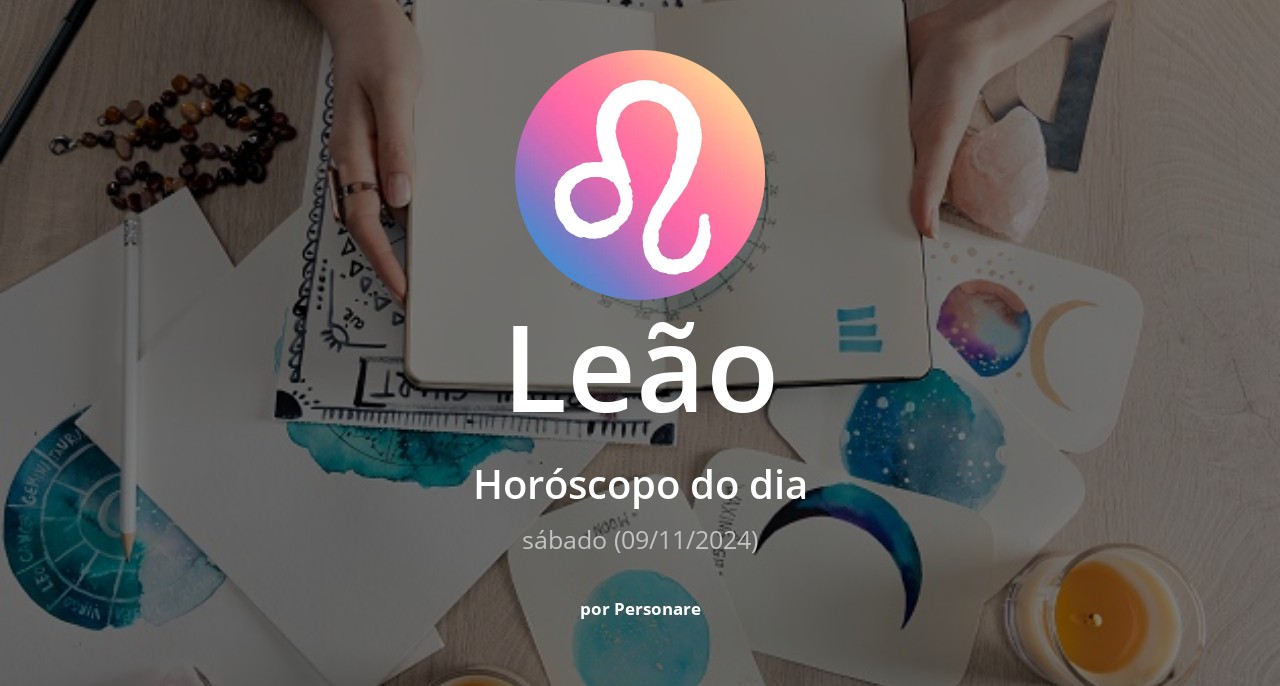 Horóscopo de Leão: veja a previsão para hoje, sábado (09/11/2024)