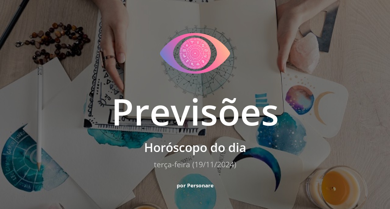 Horóscopo do dia: previsões dos signos para hoje, terça-feira (19/11/2024)