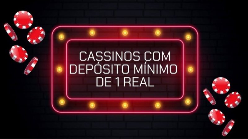 Cassinos com depósito mínimo de 1 real: bônus, jogos e mais