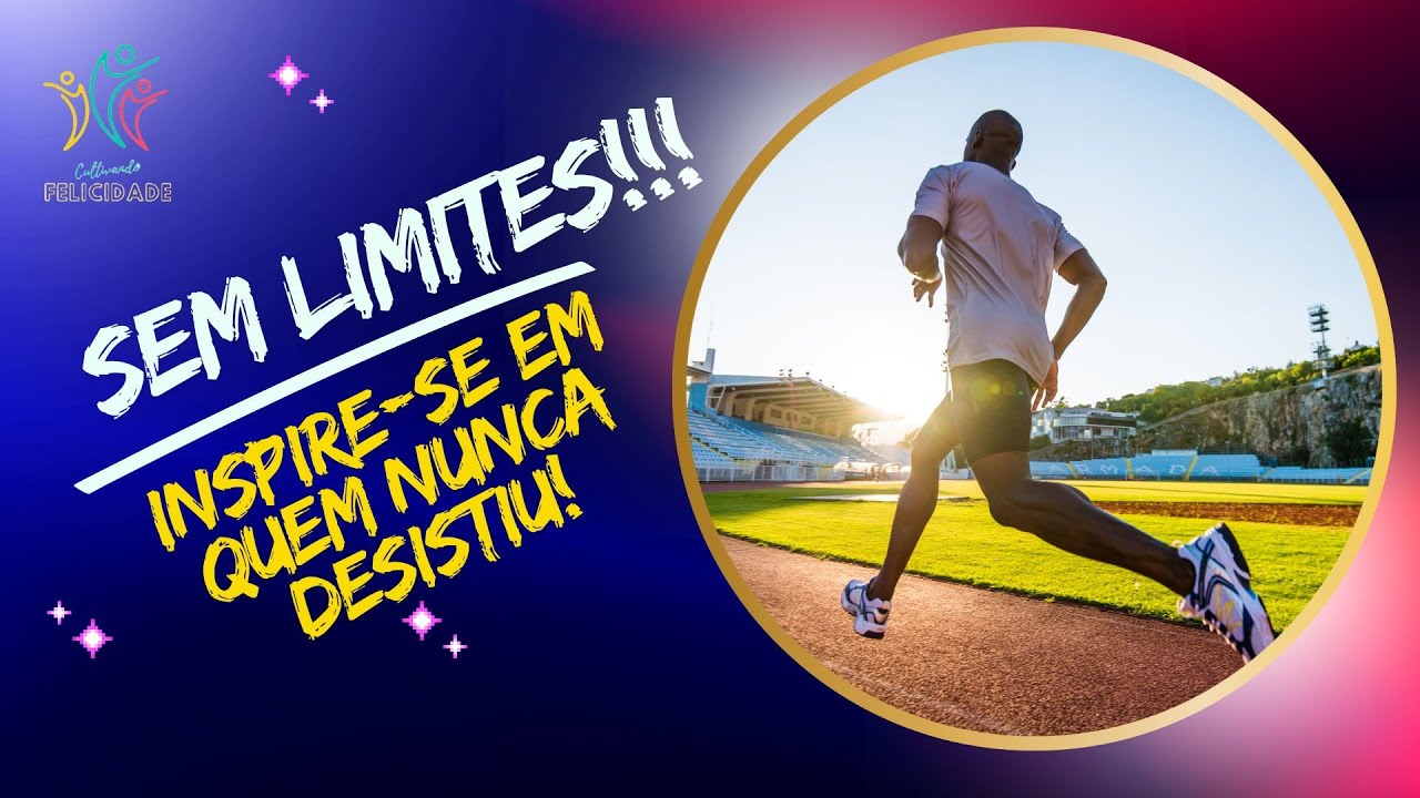 Sem Limites – Inspire-se em quem NUNCA desistiu! – Jornal Aqui Paulínia
