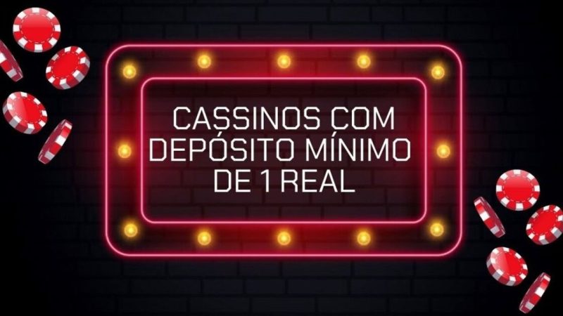 Cassinos com depósito mínimo de 1 real: bônus, jogos e mais